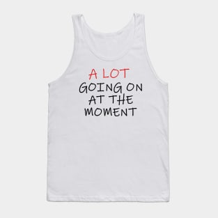 A lot going on at the moment Tank Top
